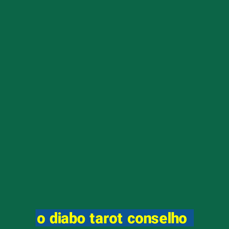 o diabo tarot conselho