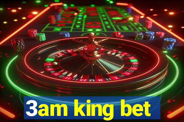 3am king bet