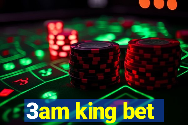 3am king bet