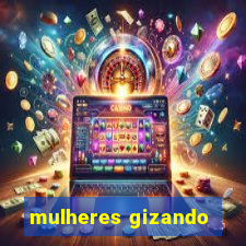 mulheres gizando