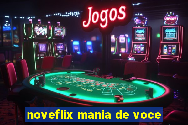 noveflix mania de voce