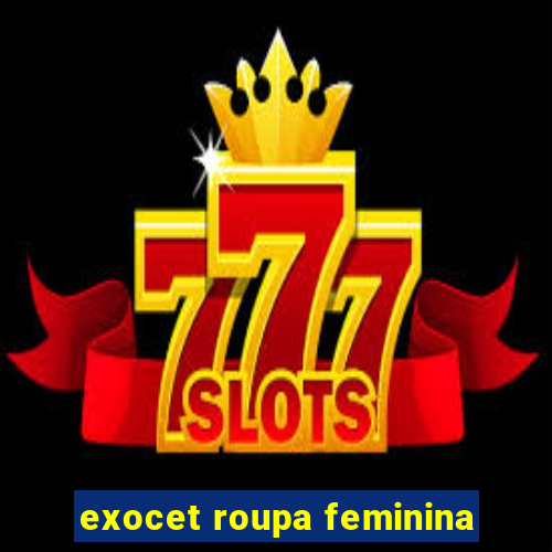 exocet roupa feminina