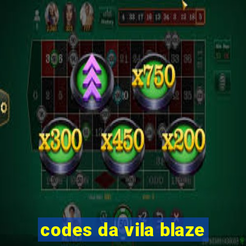 codes da vila blaze