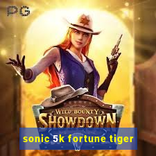 sonic 5k fortune tiger