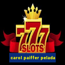 carol paiffer pelada