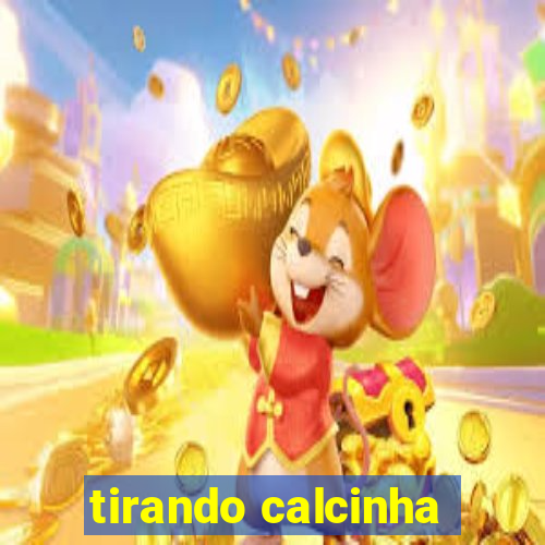 tirando calcinha