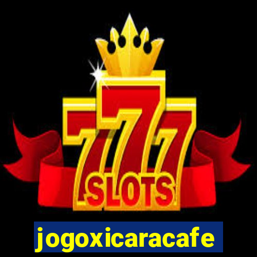 jogoxicaracafe