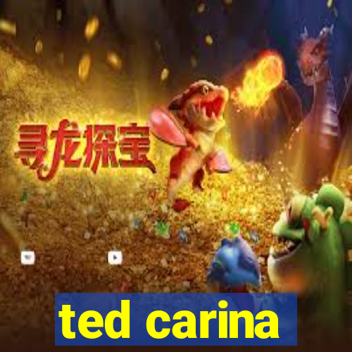 ted carina