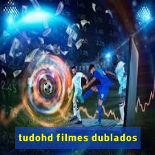 tudohd filmes dublados