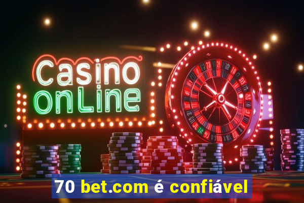 70 bet.com é confiável