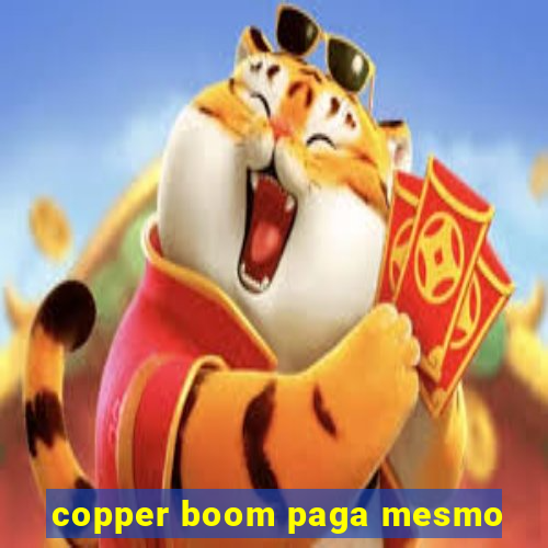 copper boom paga mesmo