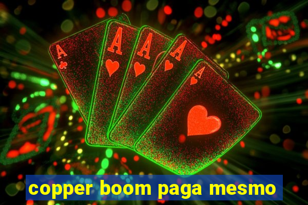 copper boom paga mesmo