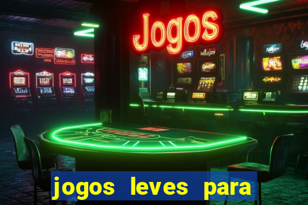 jogos leves para pc fraco blog