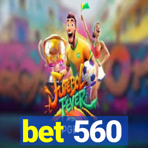 bet 560