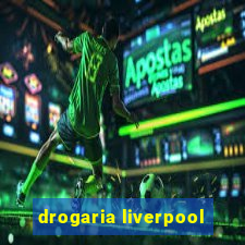 drogaria liverpool