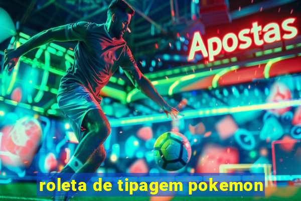 roleta de tipagem pokemon