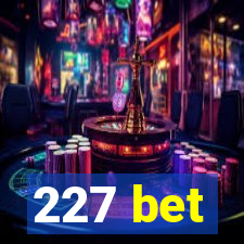 227 bet