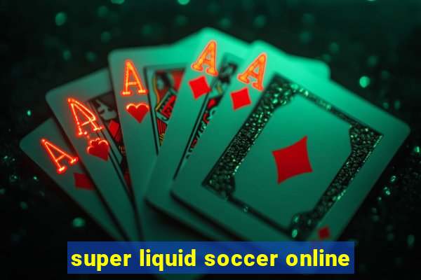 super liquid soccer online