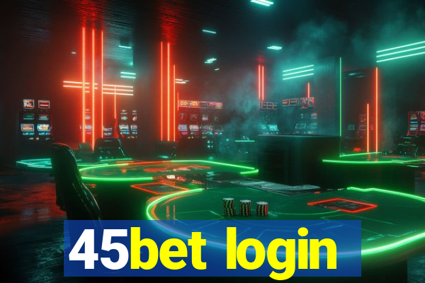 45bet login