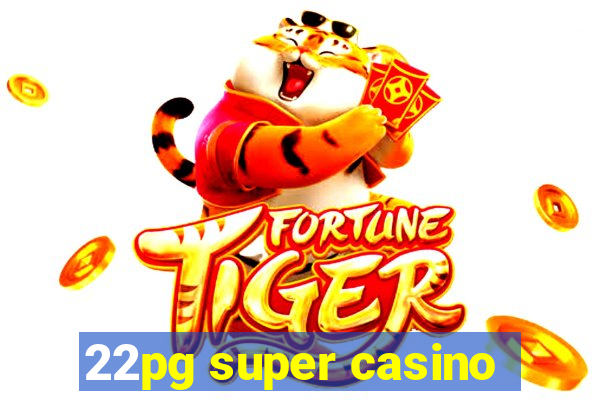 22pg super casino