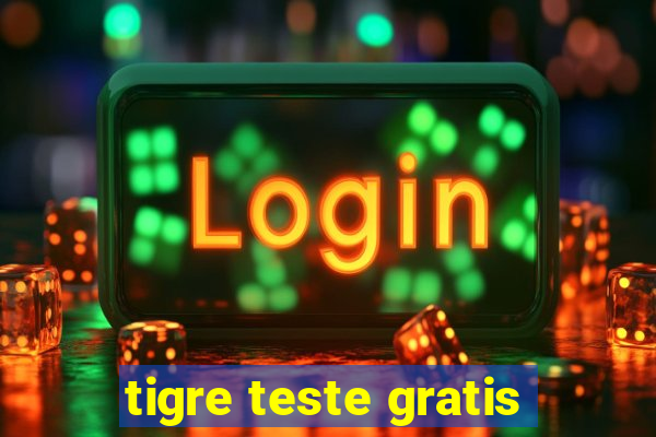 tigre teste gratis