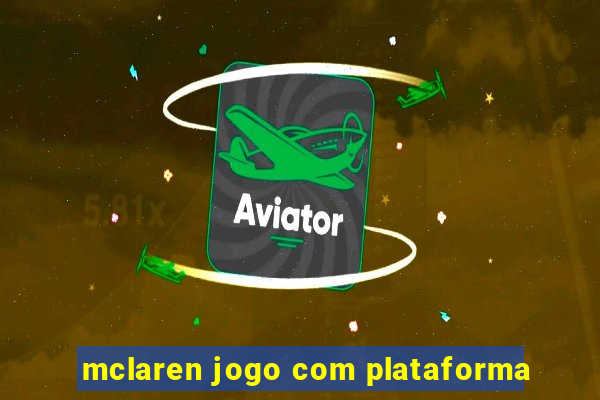 mclaren jogo com plataforma