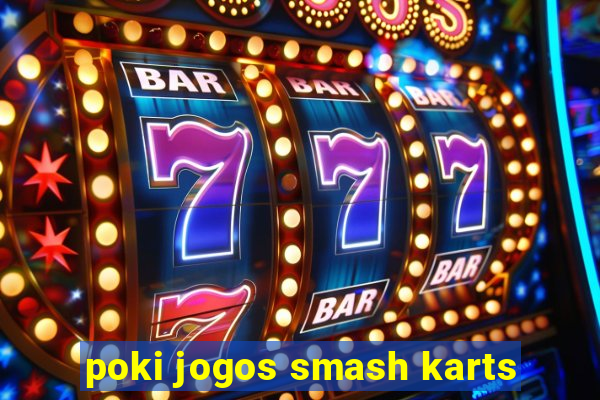 poki jogos smash karts