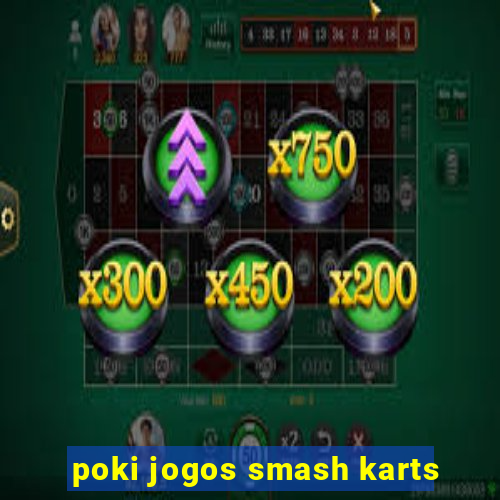 poki jogos smash karts