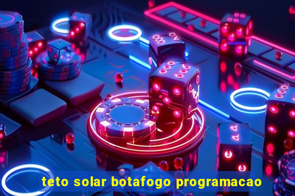 teto solar botafogo programacao