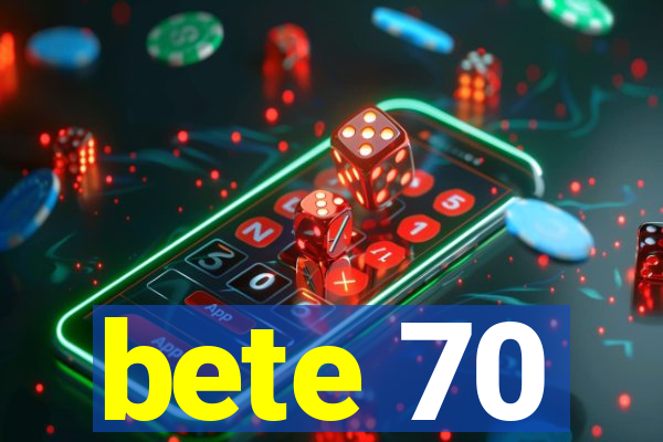 bete 70