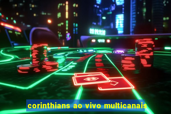 corinthians ao vivo multicanais