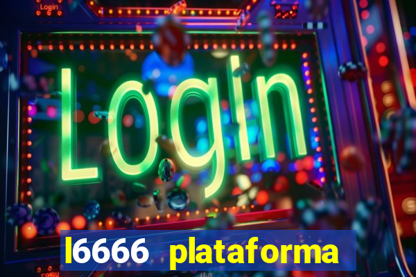 l6666 plataforma paga mesmo