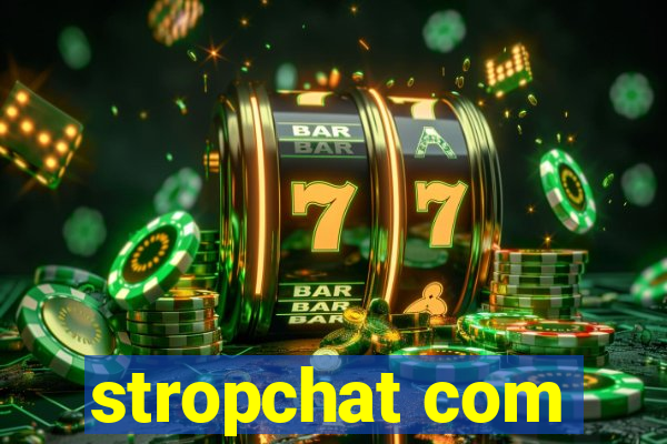 stropchat com