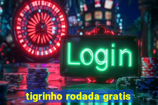 tigrinho rodada gratis