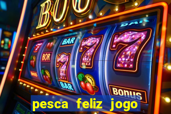 pesca feliz jogo cassino download