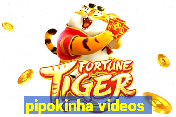 pipokinha videos