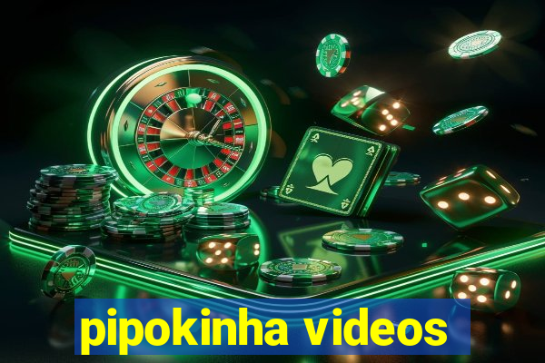 pipokinha videos