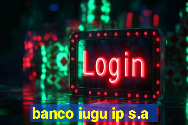 banco iugu ip s.a