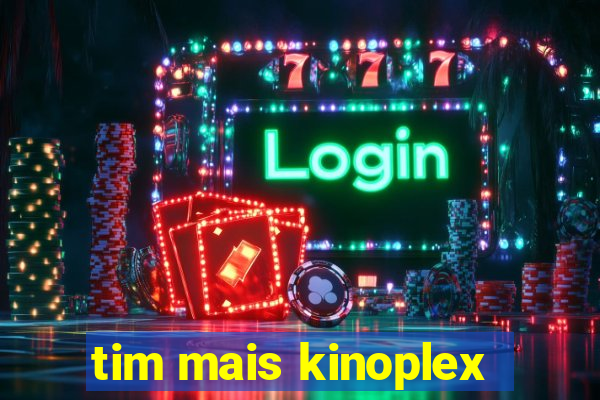 tim mais kinoplex