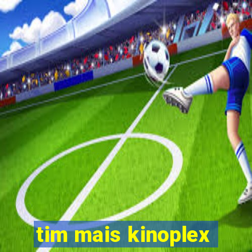 tim mais kinoplex