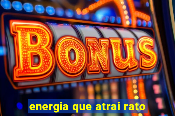 energia que atrai rato