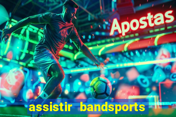 assistir bandsports ao vivo gratis