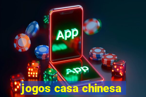 jogos casa chinesa