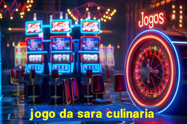 jogo da sara culinaria