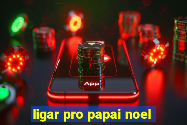 ligar pro papai noel