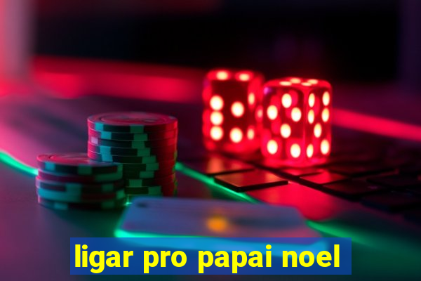 ligar pro papai noel