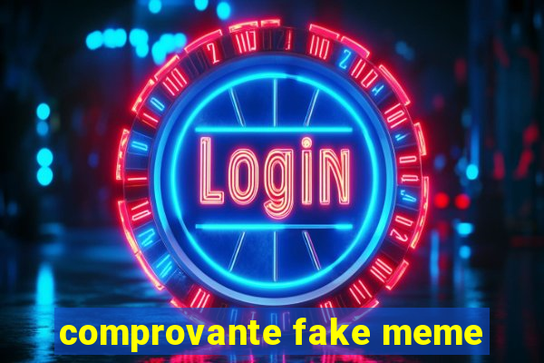 comprovante fake meme