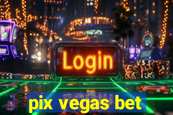 pix vegas bet