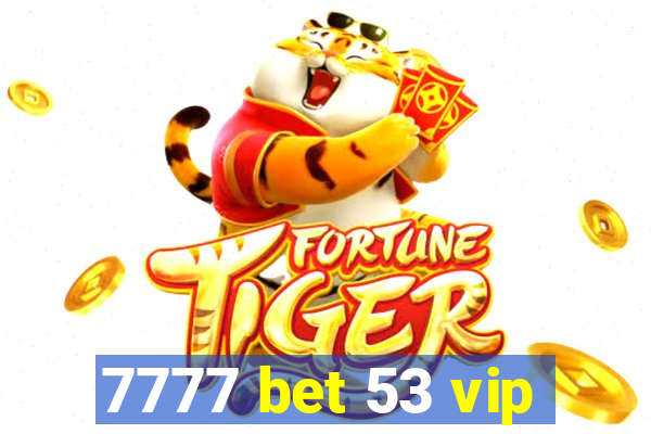 7777 bet 53 vip