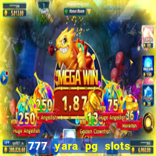 777 yara pg slots paga mesmo